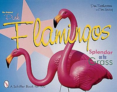 The Original Pink Flamingos: Splendor on the Grass - Don Featherstone