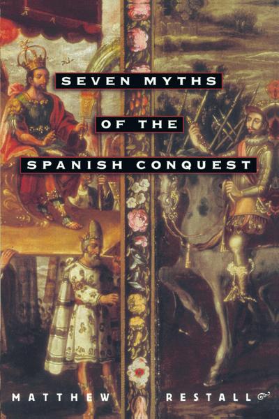 Seven Myths of the Spanish Conquest