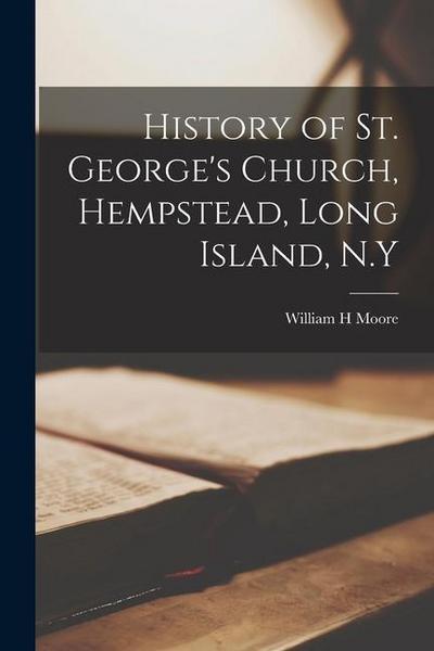 History of St. George’s Church, Hempstead, Long Island, N.Y