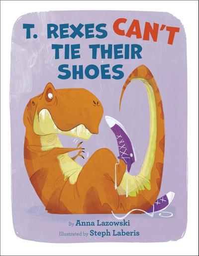T. Rexes Can’t Tie Their Shoes