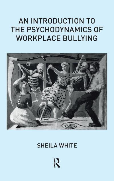 An Introduction to the Psychodynamics of Workplace Bullying