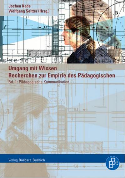 Umgang mit Wissen: Recherchen zur Empirie des Pädagogischen