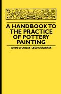 A Handbook To The Practice Of Pottery Painting