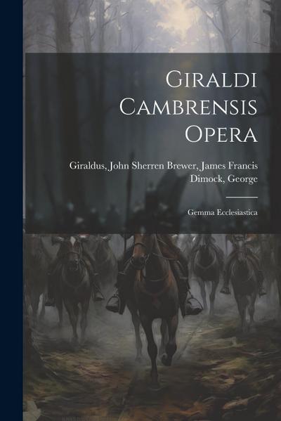 Giraldi Cambrensis Opera: Gemma Ecclesiastica