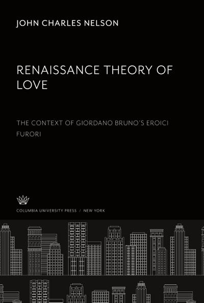 Renaissance Theory of Love. the Context of Giordano Bruno’S Eroici Furori