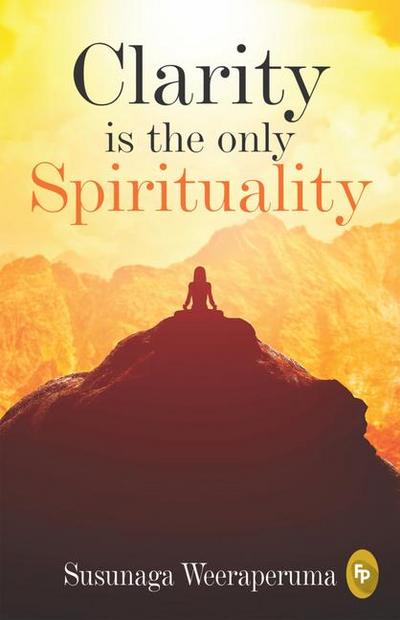 Clarity Is the Only (Spirituality)