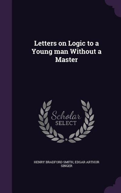 Letters on Logic to a Young man Without a Master