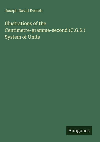 Illustrations of the Centimetre-gramme-second (C.G.S.) System of Units