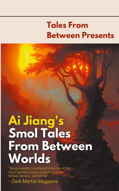 Ai Jiang’s Smol Tales From Between Worlds