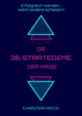 Die 36 Strategeme der Krise - Erfolgreich werden, wenn andere scheitern