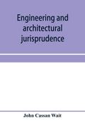 Engineering and architectural jurisprudence. A presentation of the law of construction for engineers, architects, contractors, builders, public officers, and attorneys at law