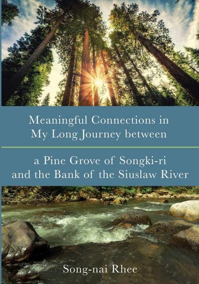 Meaningful Connections in My Long Journey between a Pine Grove of Songki-ri and the Bank of the Siuslaw River