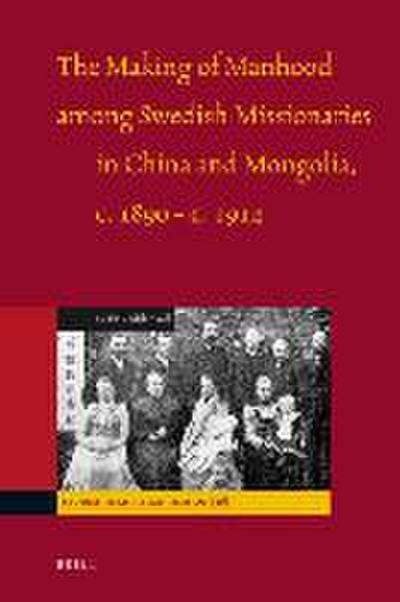 The Making of Manhood Among Swedish Missionaries in China and Mongolia, C.1890-C.1914