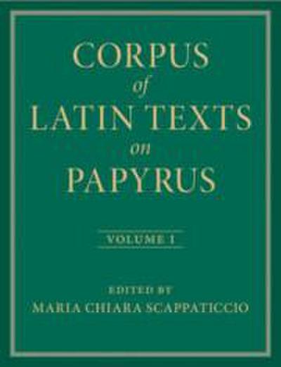 Corpus of Latin Texts on Papyrus: Volume 1, Introduction and Part I