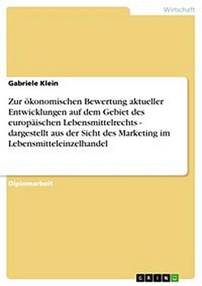 Zur ökonomischen Bewertung aktueller Entwicklungen auf dem Gebiet des europäischen Lebensmittelrechts - dargestellt aus der Sicht des Marketing im Lebensmitteleinzelhandel