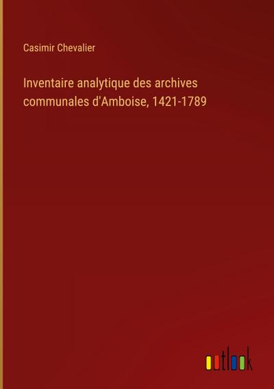 Inventaire analytique des archives communales d’Amboise, 1421-1789