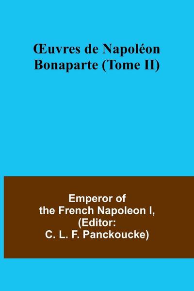 ¿uvres de Napoléon Bonaparte (Tome II)