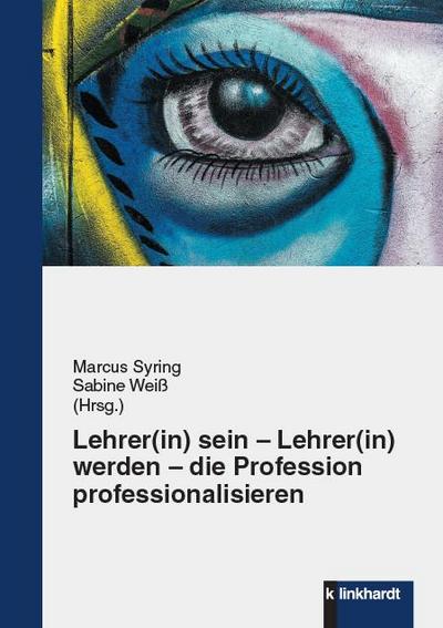 Lehrer(in) sein - Lehrer(in) werden - die Profession professionalisieren