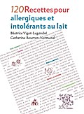 120 Recettes pour allergiques et intolérants au la