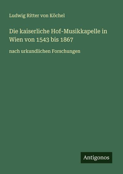 Die kaiserliche Hof-Musikkapelle in Wien von 1543 bis 1867