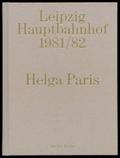 Helga Paris. Leipzig Hauptbahnhof 1981/1982