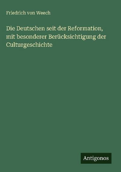 Die Deutschen seit der Reformation, mit besonderer Berücksichtigung der Culturgeschichte
