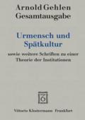 Urmensch und Spätkultur sowie weitere Schriften zu einer Theorie der Institutionen