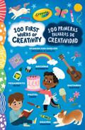 Crayola: 100 First Words of Creativity / 100 Primeras Palabras de Creatividad: A Spanish-English Bilingual Book