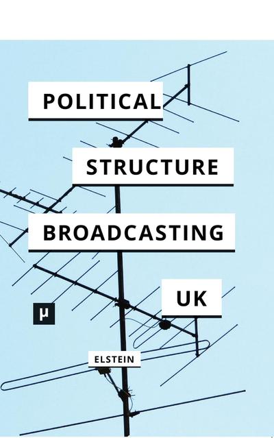 The Political Structure of UK Broadcasting 1949-1999
