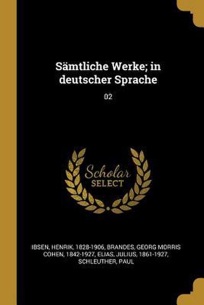 Sämtliche Werke; In Deutscher Sprache: 02