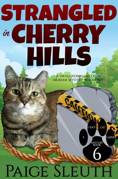 Strangled in Cherry Hills: A Small-Town Cat Cozy Murder Mystery Whodunit (Cozy Cat Caper Mystery, #6)