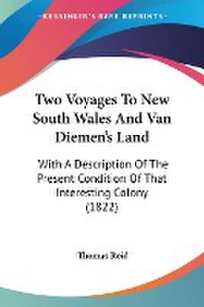 Two Voyages To New South Wales And Van Diemen's Land - Thomas Reid