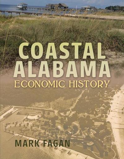 Coastal Alabama Economic History: Volume 1