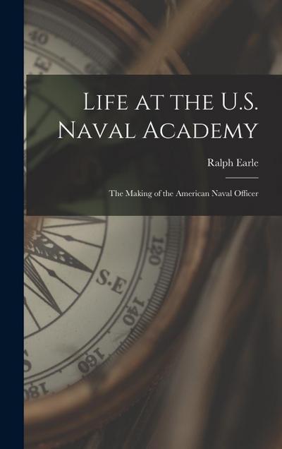 Life at the U.S. Naval Academy: The Making of the American Naval Officer
