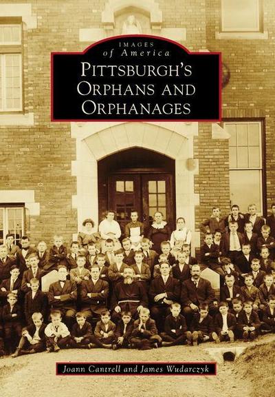 Pittsburgh’s Orphans and Orphanages