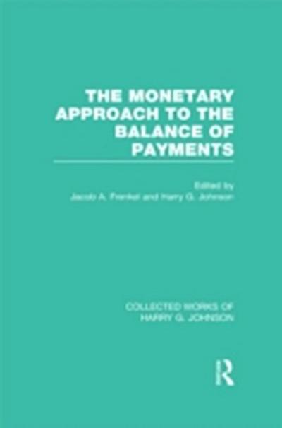 The Monetary Approach to the Balance of Payments  (Collected Works of Harry Johnson)