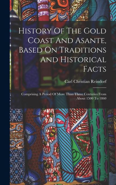 History Of The Gold Coast And Asante, Based On Traditions And Historical Facts