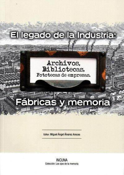 El legado de la industria, fábricas y memoria : actas de las XVII Jornadas Internacionales de Patrimonio Industrial : celebrado del 30 septiembre al 4 octubre 2015, Gijón