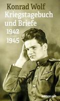 Konrad Wolf: Kriegstagebuch und Briefe 1942-1945
