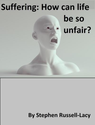 Suffering: How Can Life Be so Unfair?