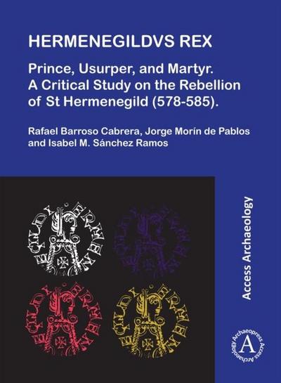 Hermenegildvs Rex: Prince, Usurper, and Martyr