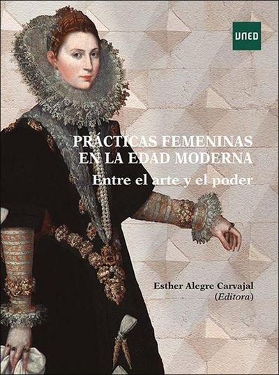 Prácticas femeninas en la edad moderna. Entre el arte y el poder