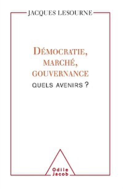 Démocratie, marché, gouvernance : quels avenirs ?