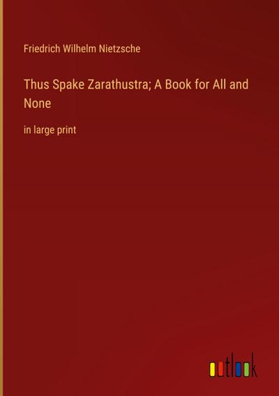 Thus Spake Zarathustra; A Book for All and None