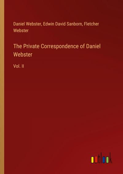 The Private Correspondence of Daniel Webster
