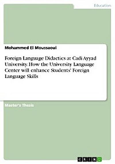 Foreign Language Didactics at Cadi Ayyad University. How the University Language Center will enhance Students’ Foreign Language Skills
