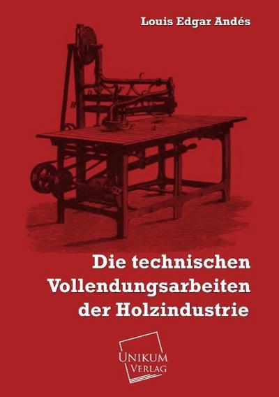 Die technischen Vollendungsarbeiten der Holzindustrie
