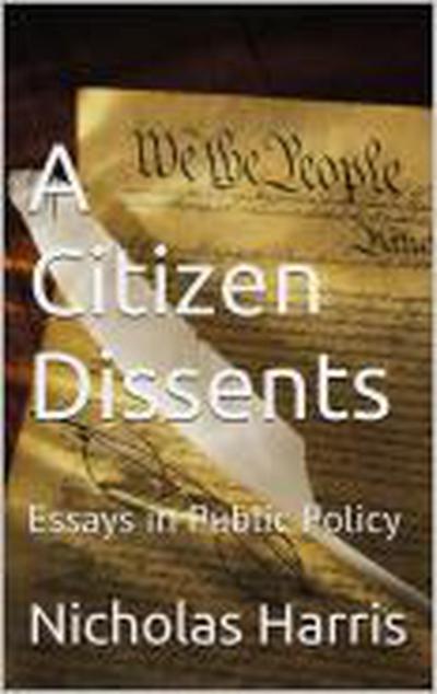 A Citizen Dissents: Essays in Public Policy