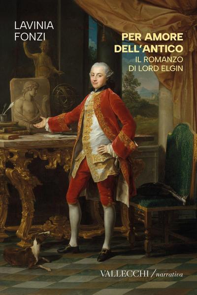 Per amore dell’antico. Il romanzo di Lord Elgin