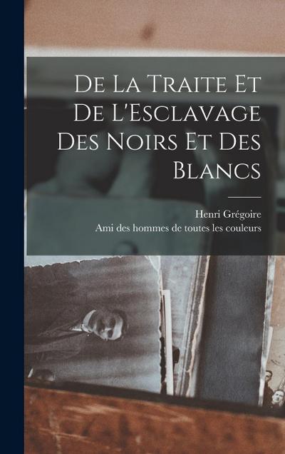 De la Traite et de L’Esclavage des Noirs et des Blancs